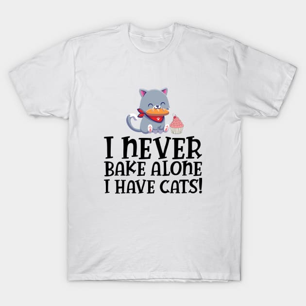 Baker - I never bake alone I have cats T-Shirt by KC Happy Shop